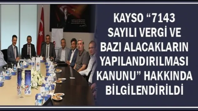 KAYSO '7143 Sayılı Vergi Ve Bazı Alacakların Yapılandırılması Kanunu' Hakkında Bilgilendirildi