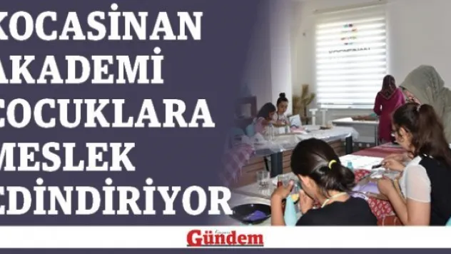 Kocasinan Akademi çocuklara meslek edindiriyor