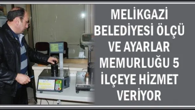 Melikgazi Belediyesi Ölçü ve Ayarlar Memurluğu 5 ilçeye hizmet veriyor