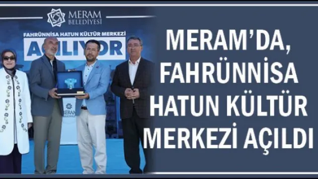 Meram'da, Fahrünnisa Hatun Kültür Merkezi açıldı