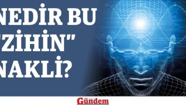 Nedir Bu &quotZihin&quot Nakli?
