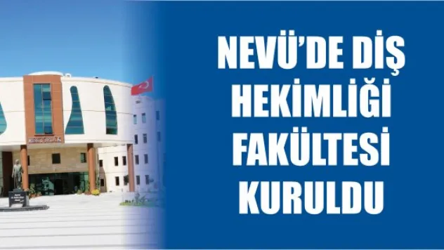 NEVÜ'de Diş Hekimliği Fakültesi kuruldu