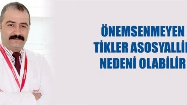 Önemsenmeyen tikler asosyallik nedeni olabilir