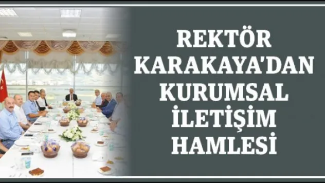 Rektör Karakaya'dan kurumsal iletişim hamlesi