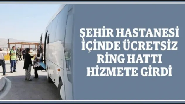 Şehir Hastanesi içinde ücretsiz ring hattı hizmete girdi