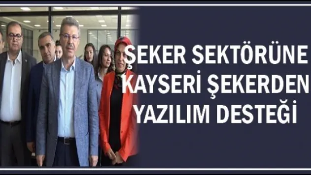 Şeker sektörüne Kayseri Şekerden yazılım desteği