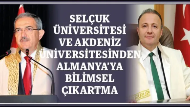 Selçuk Üniversitesi ve Akdeniz Üniversitesinden Almanya'ya bilimsel çıkartma