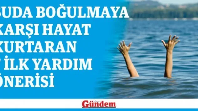SUDA BOĞULMAYA KARŞI HAYAT KURTARAN 7 İLK YARDIM ÖNERİSİ