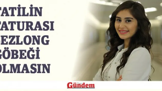 Tatilin Faturası Şezlong Göbeği Olmasın