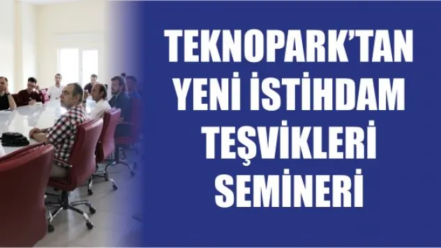 Teknopark'tan Yeni İstihdam Teşvikleri semineri