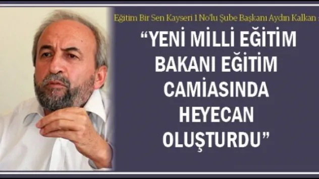  &quotYeni Milli Eğitim Bakanı eğitim camiasında heyecan oluşturdu&quot