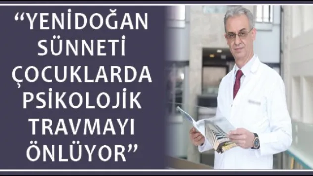 &quotYenidoğan sünneti çocuklarda psikolojik travmayı önlüyor&quot