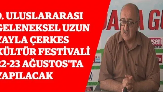 9. Uluslararası Geleneksel Uzun Yayla Çerkes Kültür Festivali 22-23 Ağustos'ta Yapılacak