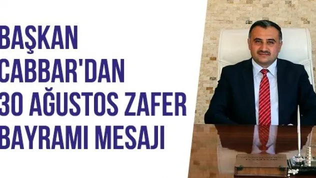Başkan Cabbar'dan 30 Ağustos Zafer Bayramı Mesajı