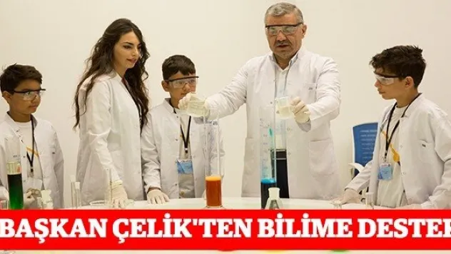 Başkan Çelik'ten bilime destek