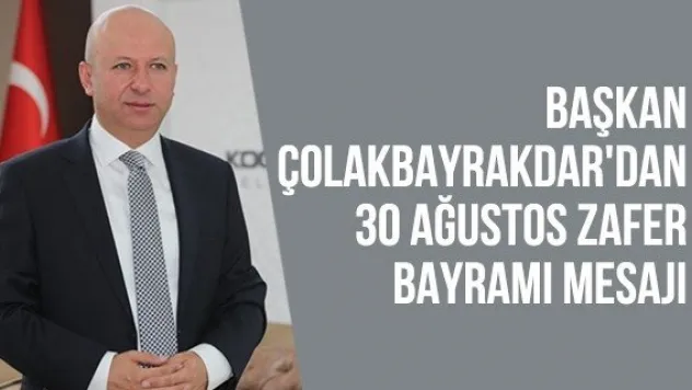Başkan Çolakbayrakdar'dan 30 Ağustos Zafer Bayramı Mesajı