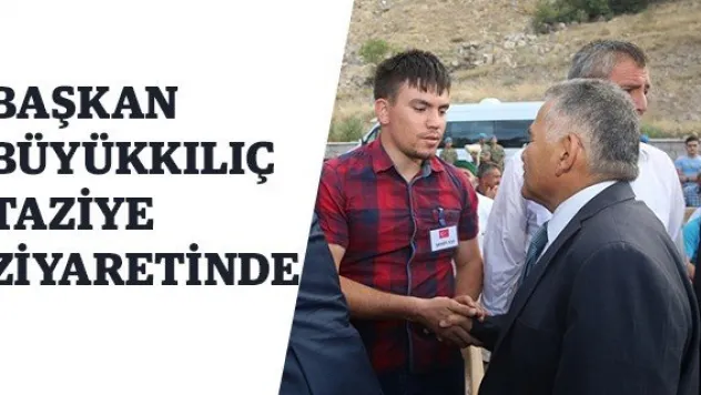 Başkan Büyükkılıç taziye ziyaretinde