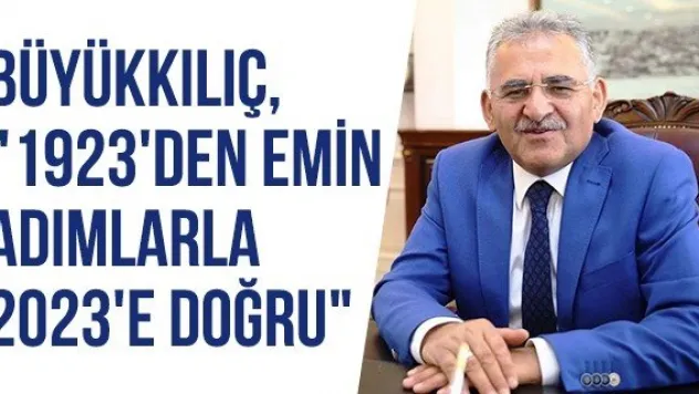 Büyükkılıç, &quot1923'den emin adımlarla 2023'e doğru&quot 