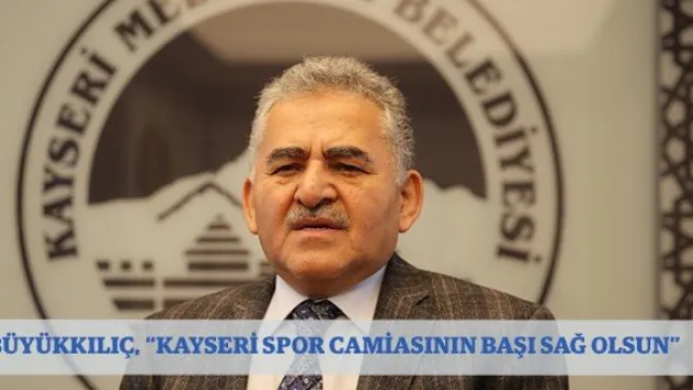 Büyükkılıç, 'Kayseri spor camiasının başı sağ olsun'