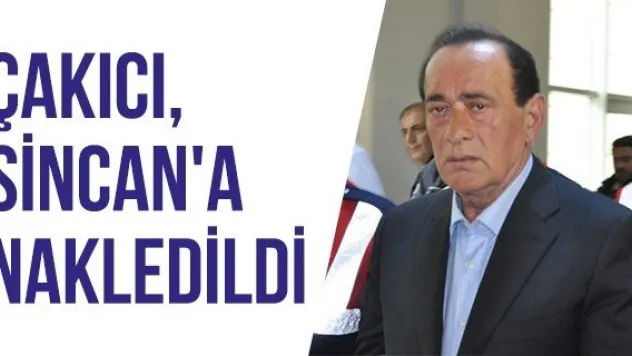 Çakıcı, Sincan'a nakledildi