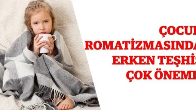 Çocuk romatizmasında erken teşhis çok önemli