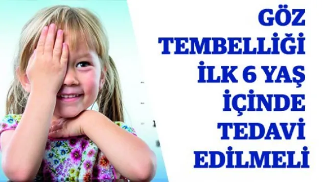 Göz tembelliği ilk 6 yaş içinde tedavi edilmeli