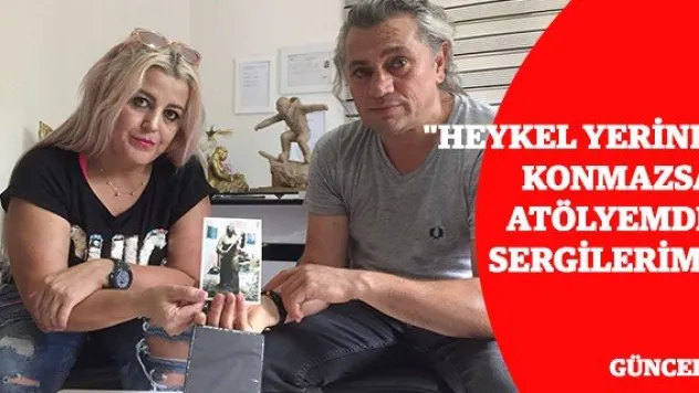 &quotHeykel yerine konmazsa atölyemde sergilerim'