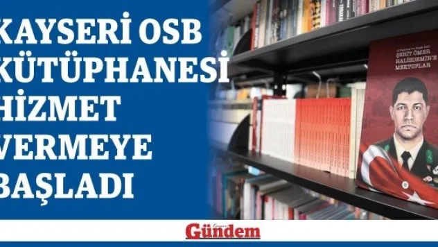 Kayseri OSB Kütüphanesi hizmet vermeye başladı