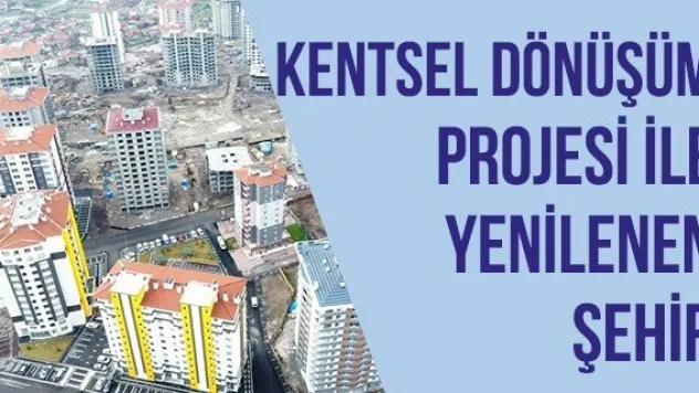 Kentsel dönüşüm projesi ile yenilenen şehir