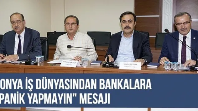 Konya iş dünyasından bankalara &quotPanik yapmayın&quot mesajı