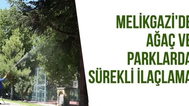 Melikgazi'de ağaç ve parklarda sürekli ilaçlama