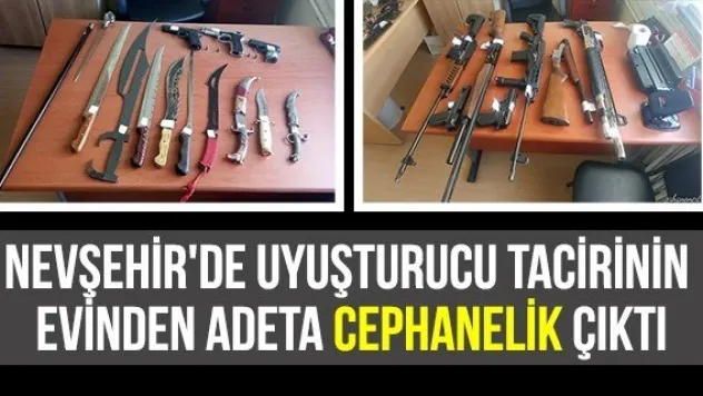 Nevşehir'de uyuşturucu tacirinin evinden adeta cephanelik çıktı