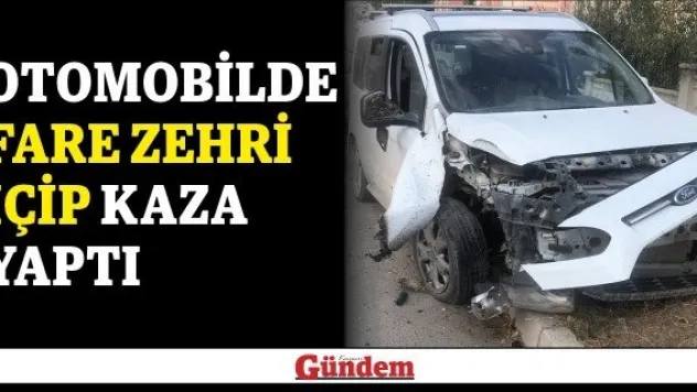 Otomobilde fare zehri içip kaza yaptı