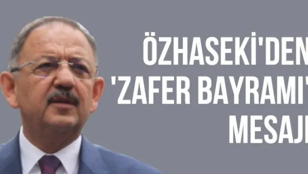 Özhaseki'den 'Zafer Bayramı' mesajı