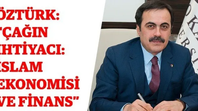 Öztürk: 'Çağın İhtiyacı: İslam Ekonomisi ve Finans'