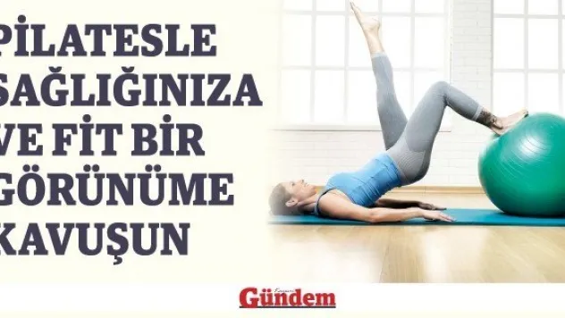 Pilatesle Sağlığınıza Ve Fit Bir Görünüme Kavuşun