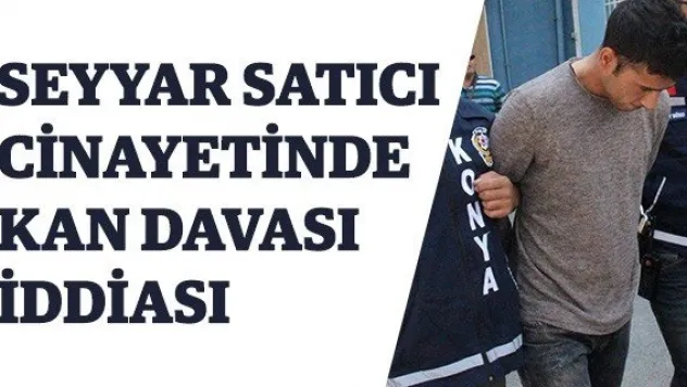 Seyyar satıcı cinayetinde kan davası iddiası