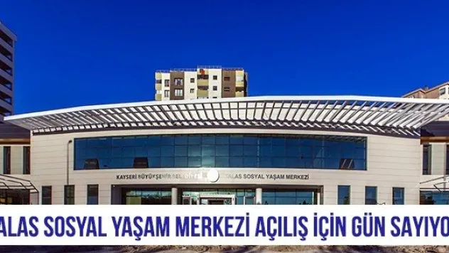 Talas Sosyal Yaşam Merkezi açılış için gün sayıyor