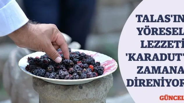Talas'ın yöresel lezzeti 'Karadut' zamana direniyor