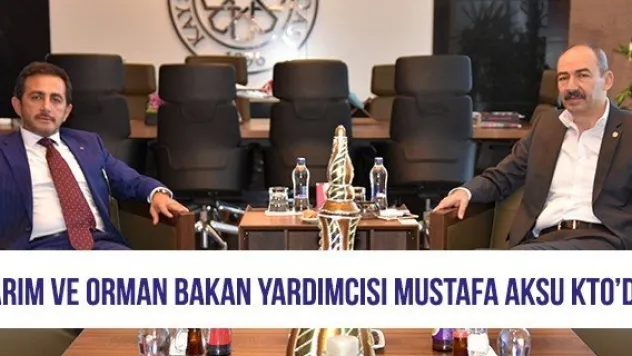 Tarım ve Orman Bakan Yardımcısı Mustafa Aksu KTO'da