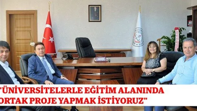 &quotÜniversitelerle eğitim alanında ortak proje yapmak istiyoruz&quot