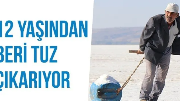 12 Yaşından Beri Tuz Çıkarıyor
