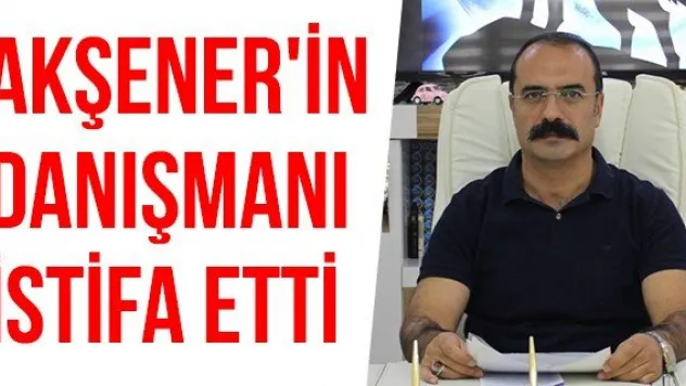 Akşener'in Danışmanı İstifa Etti