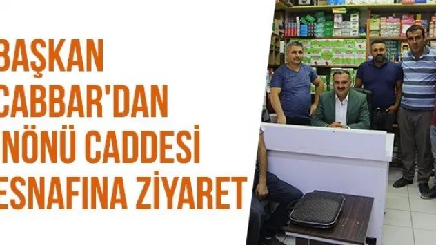 Başkan Cabbar'dan İnönü Caddesi Esnafına Ziyaret