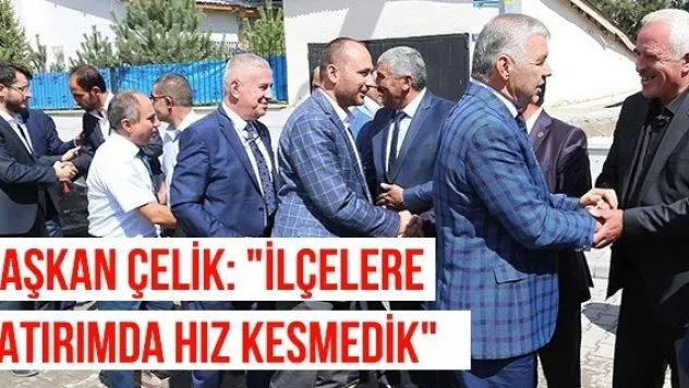 Başkan Çelik: &quotİlçelere yatırımda hız kesmedik&quot