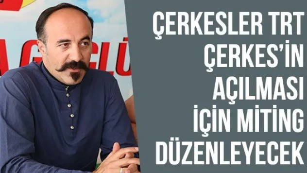 Çerkesler TRT Çerkes'in açılması için miting düzenleyecek
