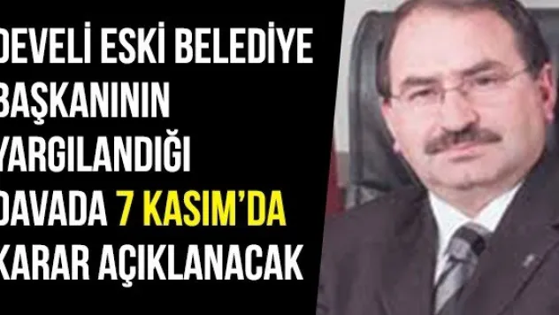Develi Eski Belediye Başkanının Yargılandığı Davada 7 Kasım'da Karar Açıklanacak