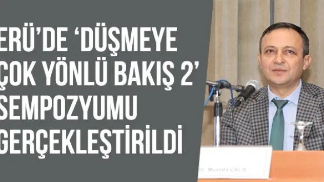 ERÜ'de 'Düşmeye Çok Yönlü Bakış 2' Sempozyumu Gerçekleştirildi