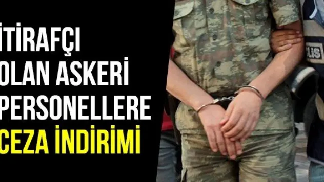 İtirafçı olan askeri personellere ceza indirimi