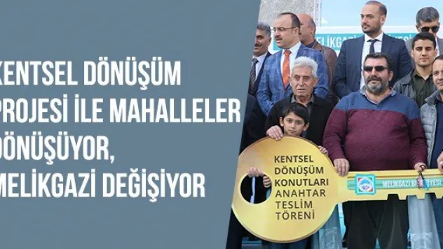 Kentsel Dönüşüm Projesi ile mahalleler dönüşüyor, Melikgazi değişiyor